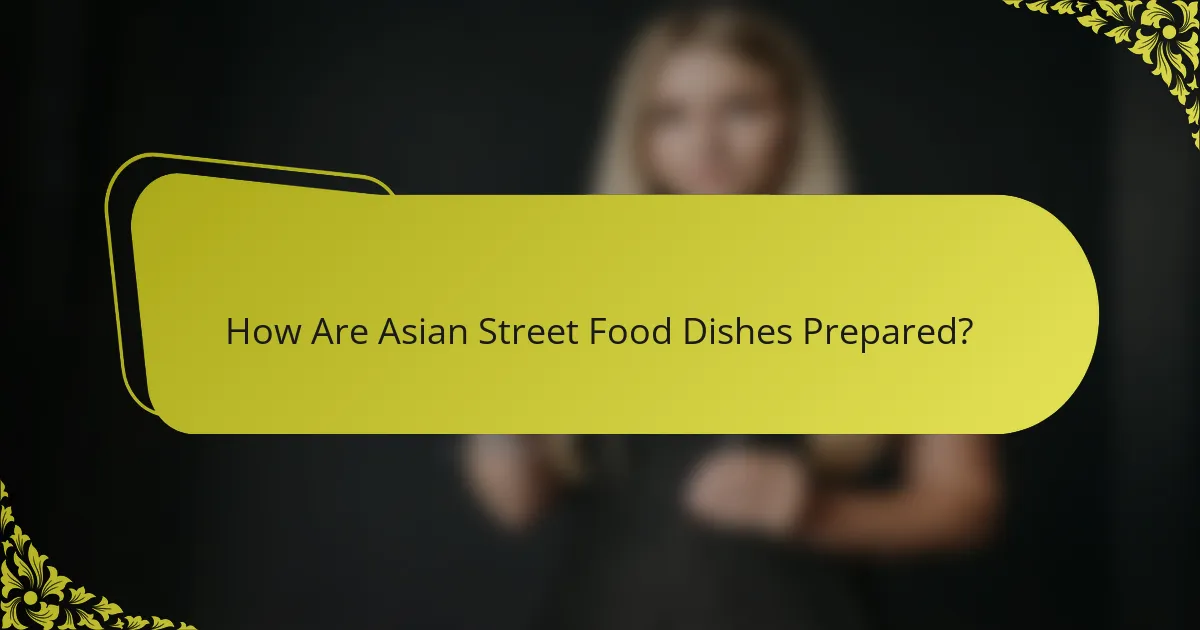 How Are Asian Street Food Dishes Prepared?