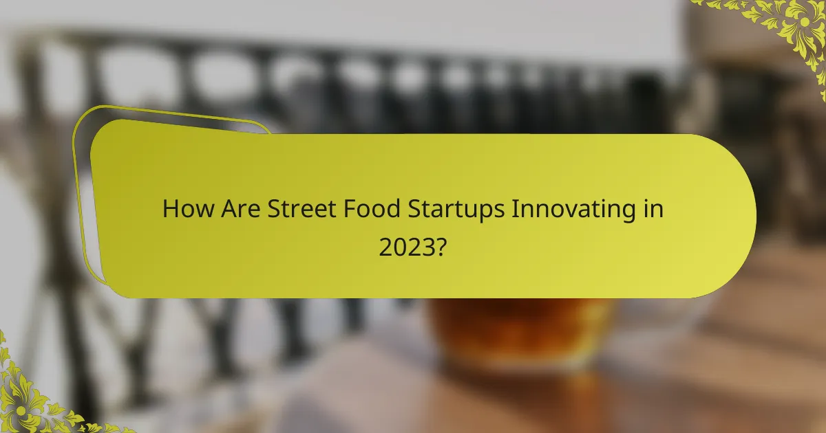 How Are Street Food Startups Innovating in 2023?