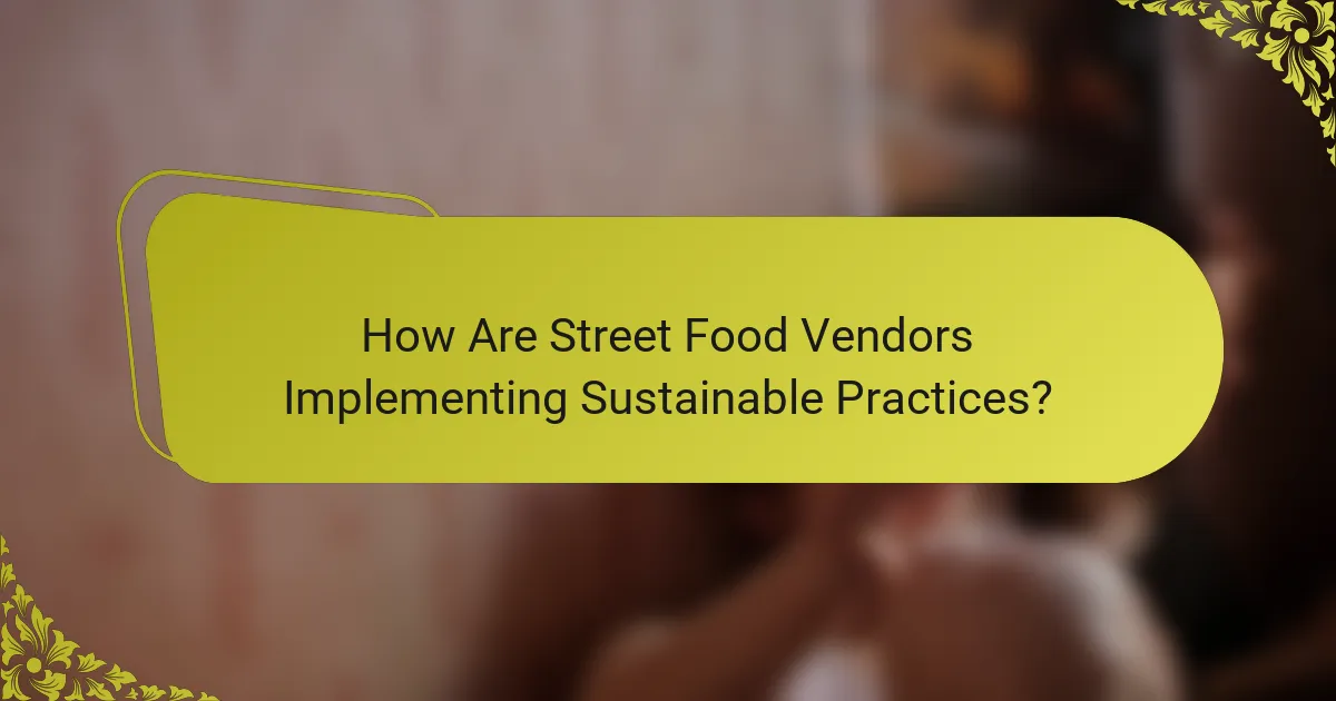 How Are Street Food Vendors Implementing Sustainable Practices?