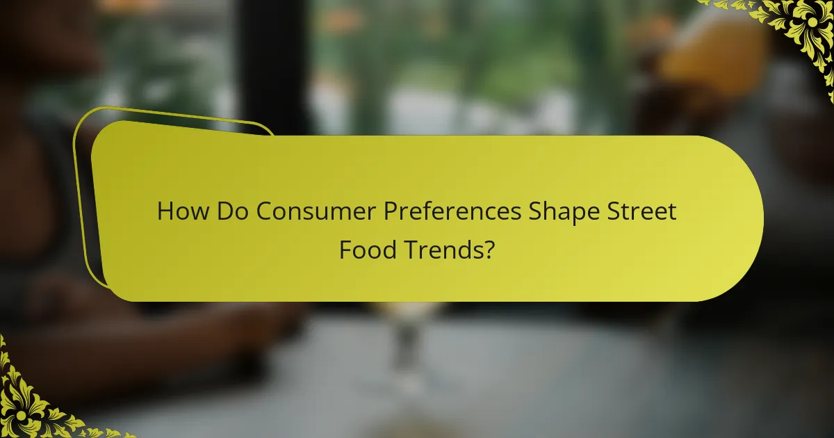 How Do Consumer Preferences Shape Street Food Trends?