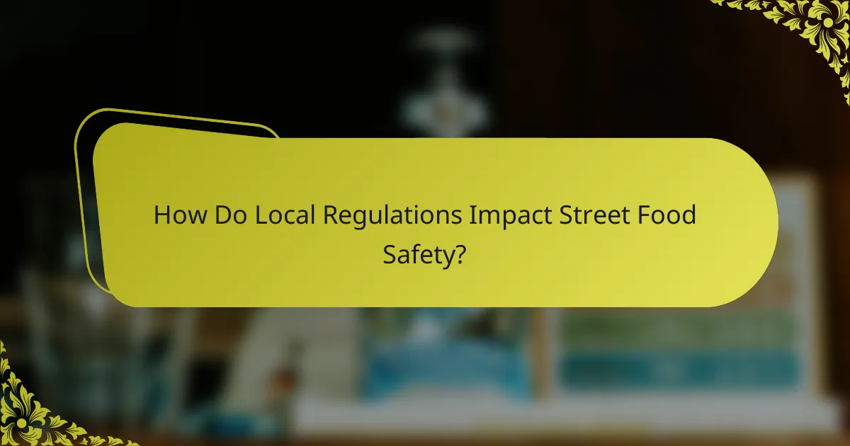 How Do Local Regulations Impact Street Food Safety?