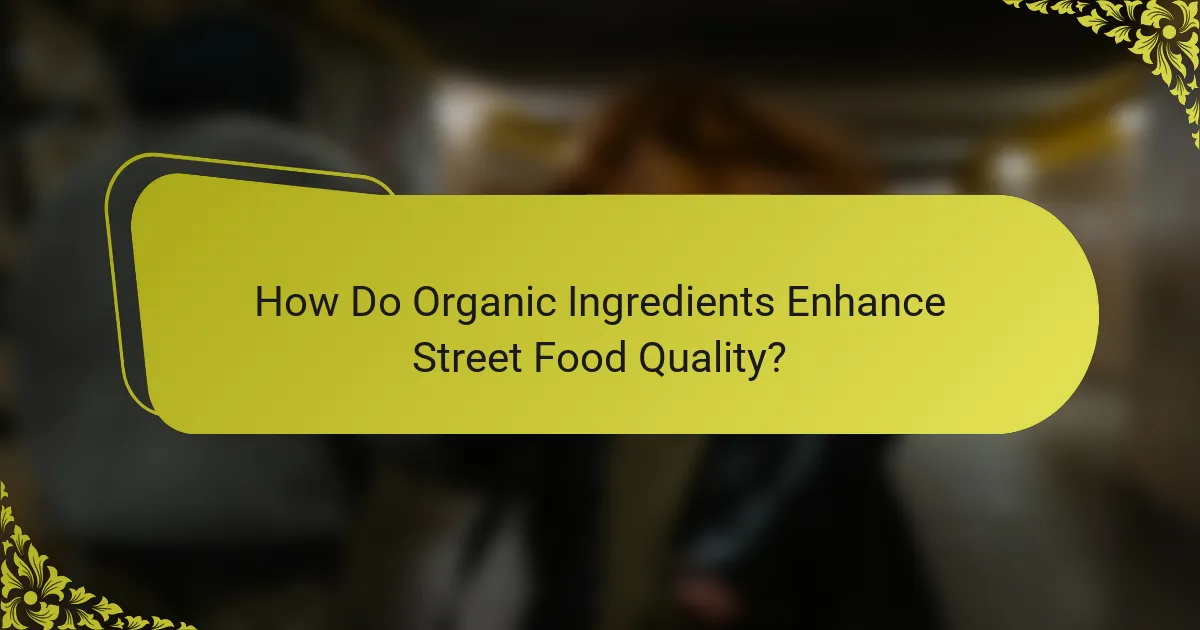 How Do Organic Ingredients Enhance Street Food Quality?