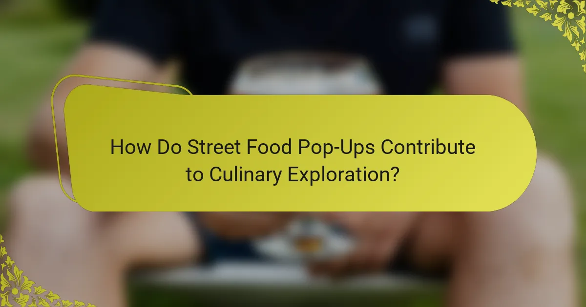 How Do Street Food Pop-Ups Contribute to Culinary Exploration?