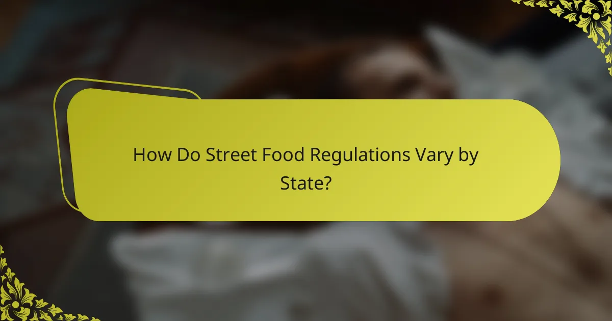 How Do Street Food Regulations Vary by State?