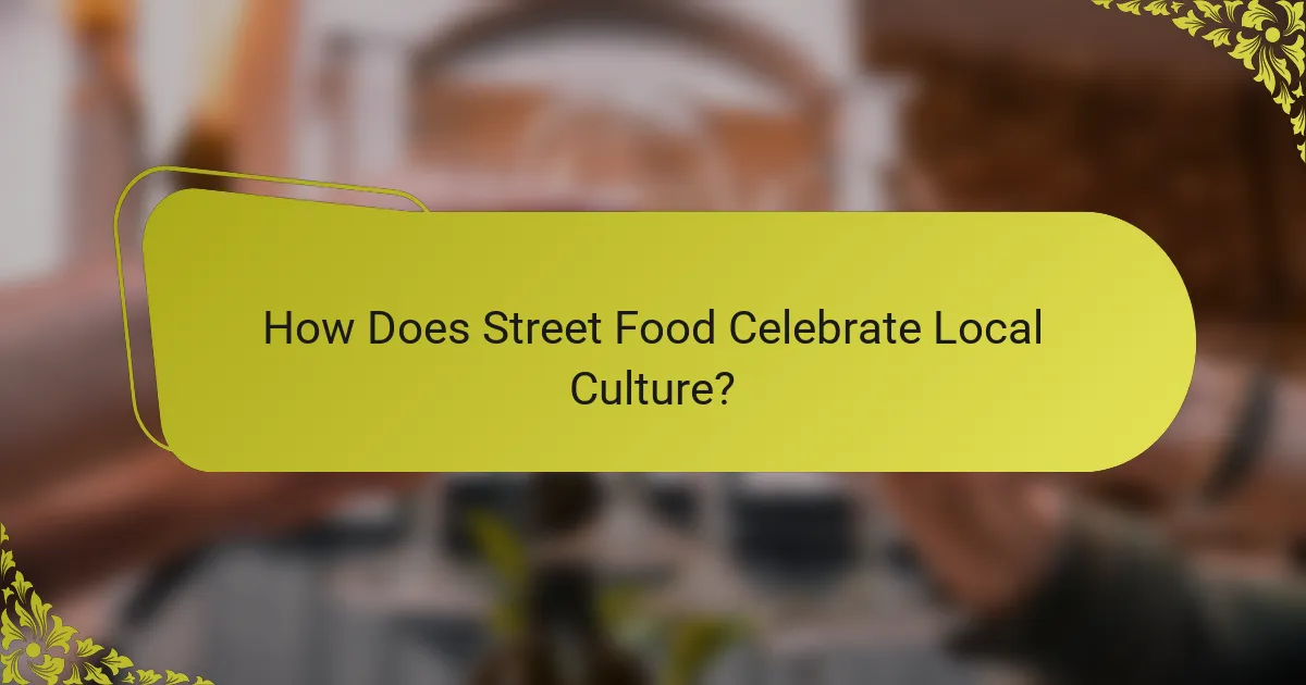 How Does Street Food Celebrate Local Culture?