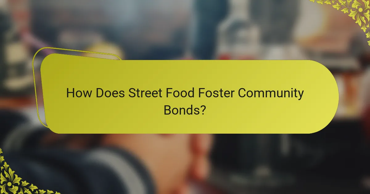 How Does Street Food Foster Community Bonds?