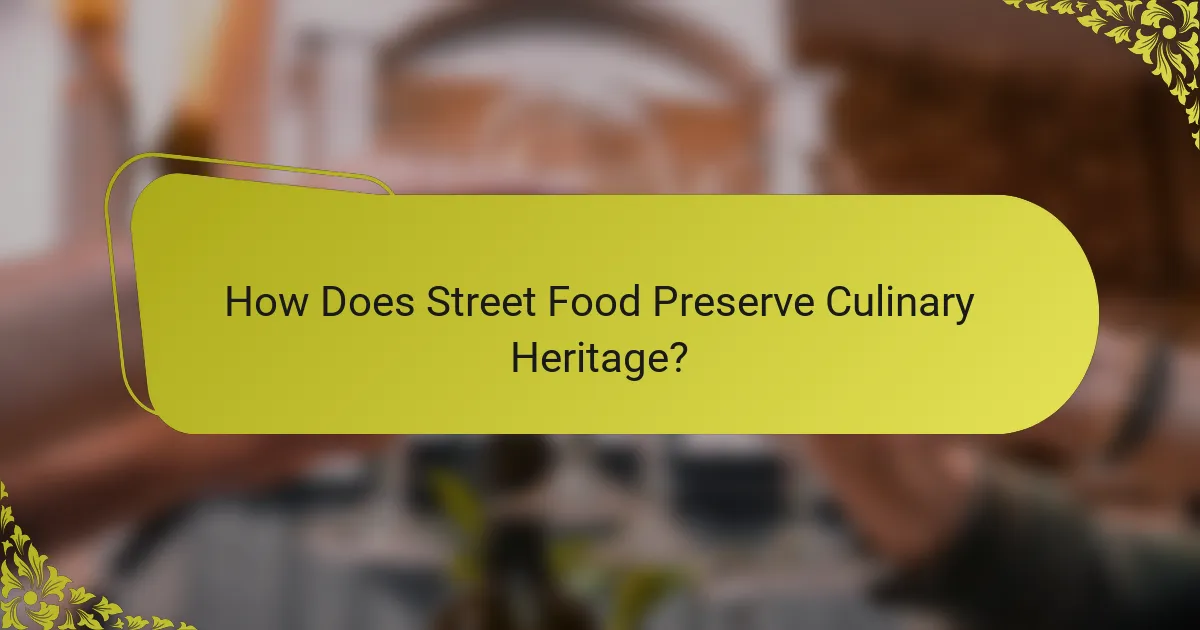 How Does Street Food Preserve Culinary Heritage?