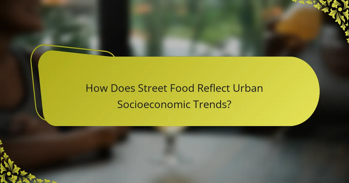 How Does Street Food Reflect Urban Socioeconomic Trends?