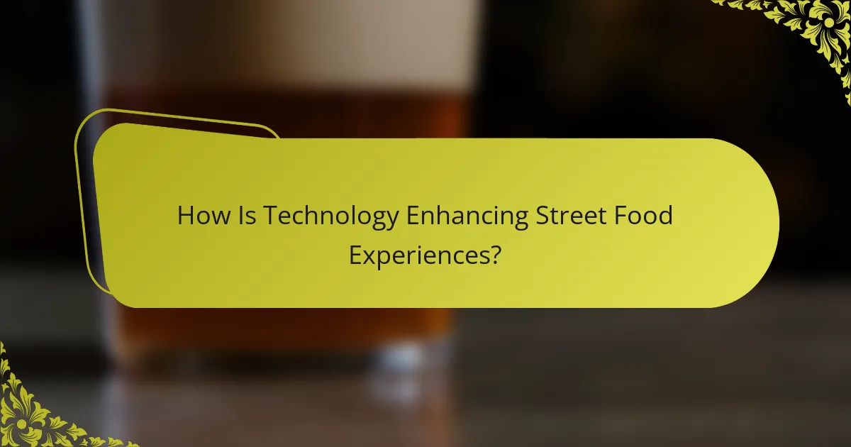 How Is Technology Enhancing Street Food Experiences?
