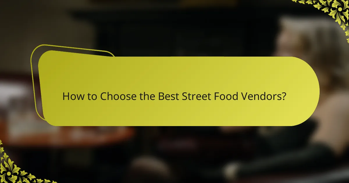 How to Choose the Best Street Food Vendors?