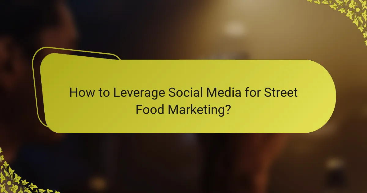 How to Leverage Social Media for Street Food Marketing?