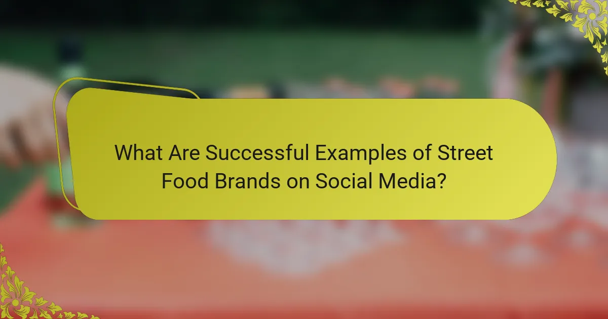 What Are Successful Examples of Street Food Brands on Social Media?