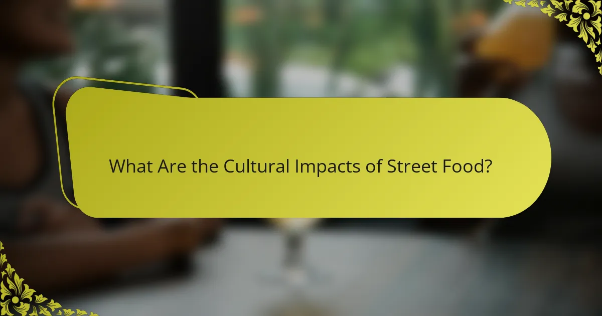 What Are the Cultural Impacts of Street Food?