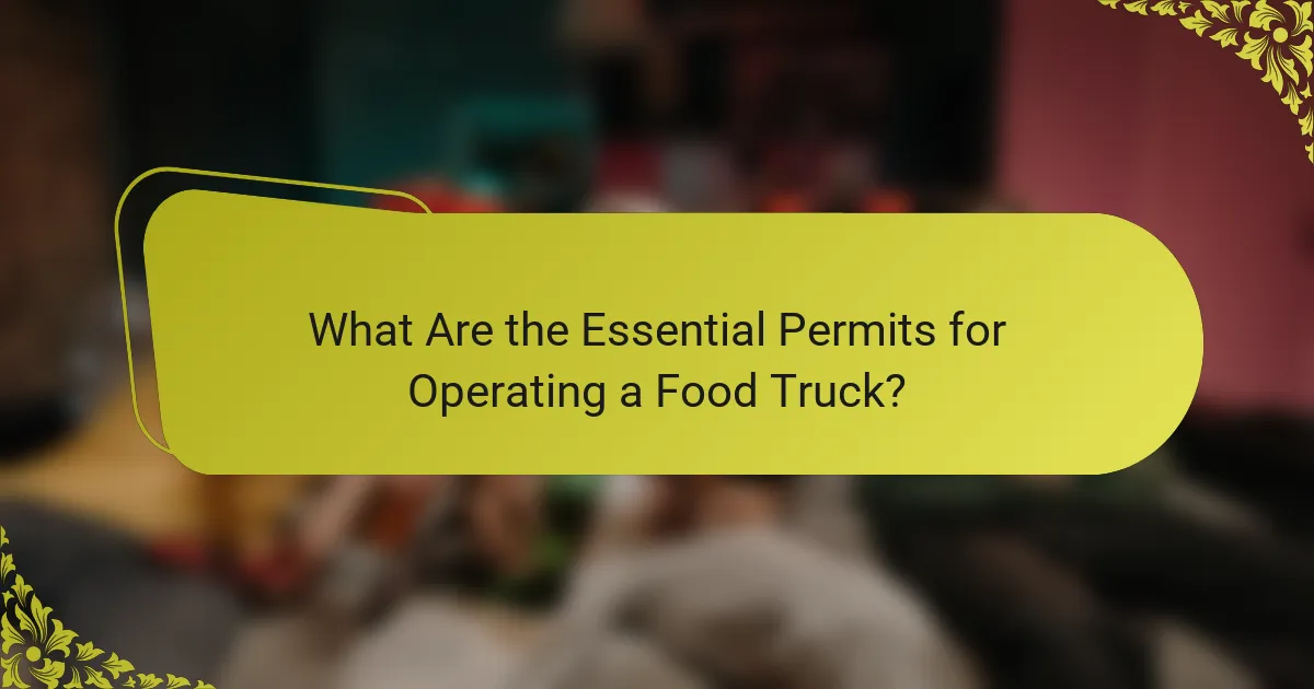 What Are the Essential Permits for Operating a Food Truck?