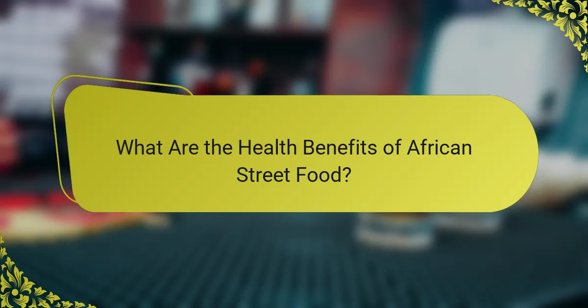 What Are the Health Benefits of African Street Food?