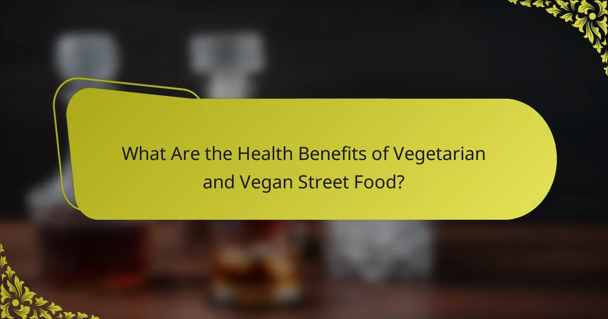 What Are the Health Benefits of Vegetarian and Vegan Street Food?