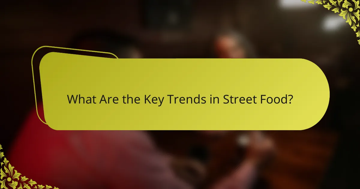 What Are the Key Trends in Street Food?