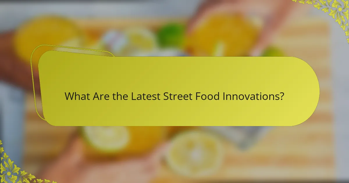 What Are the Latest Street Food Innovations?