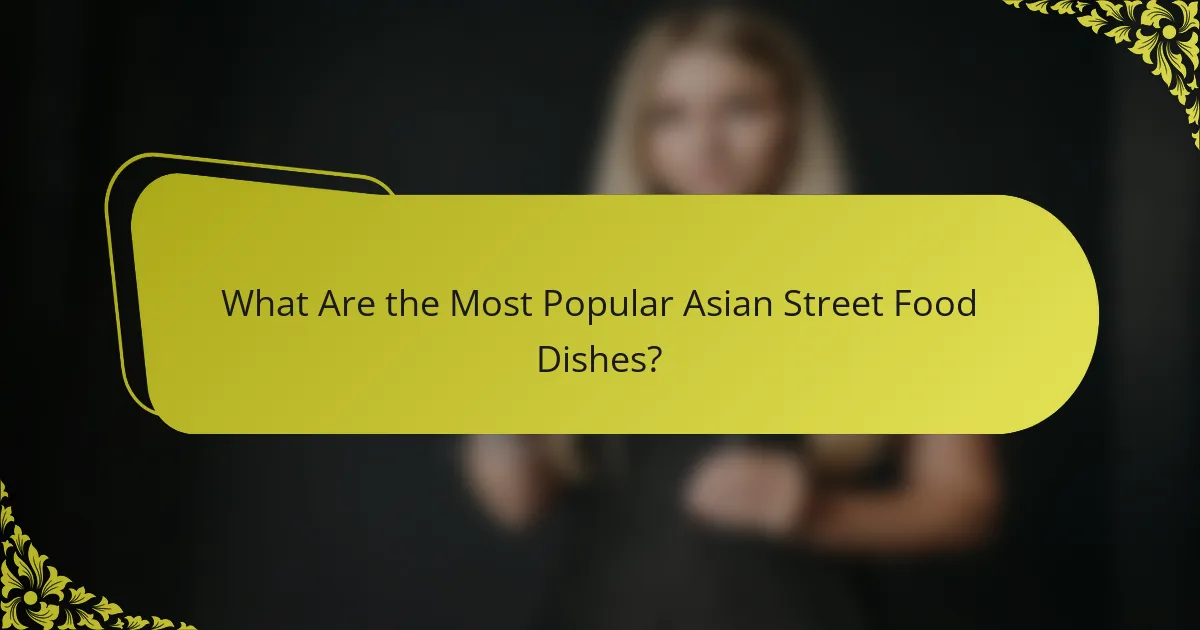 What Are the Most Popular Asian Street Food Dishes?
