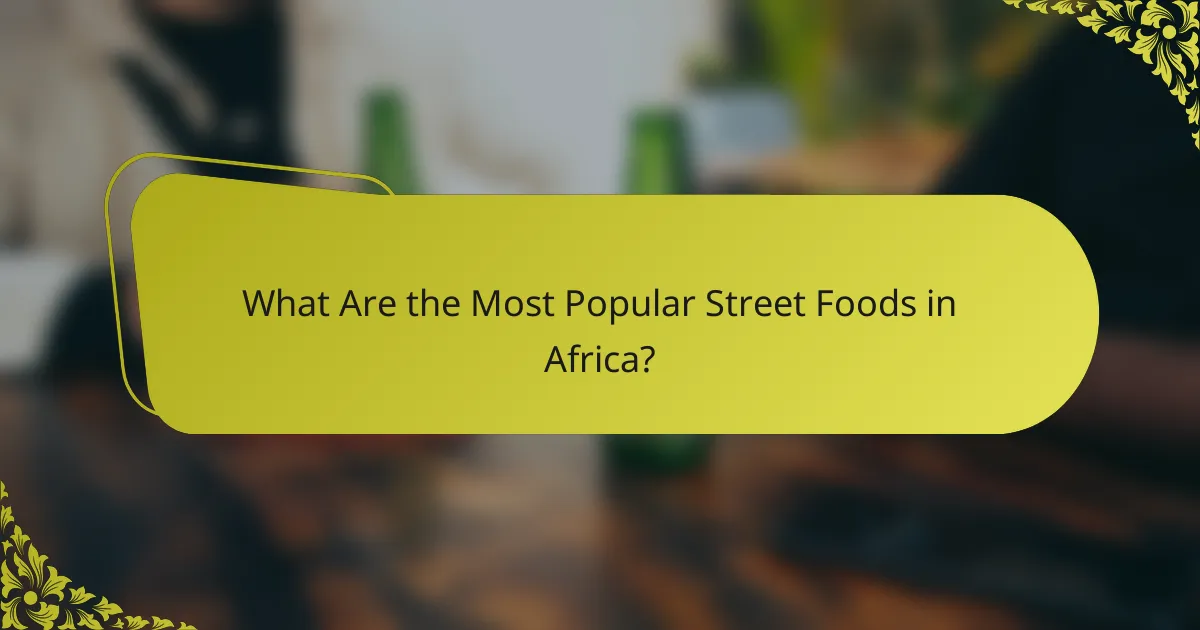 What Are the Most Popular Street Foods in Africa?