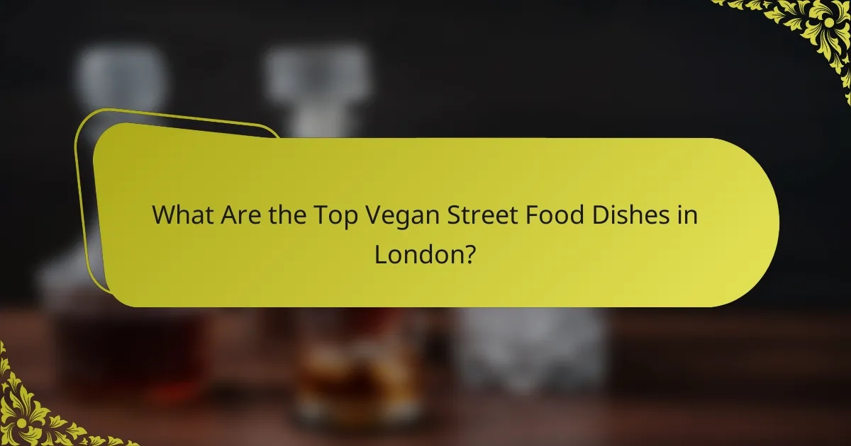 What Are the Top Vegan Street Food Dishes in London?