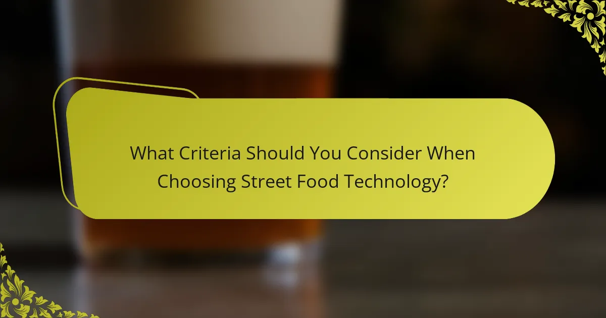 What Criteria Should You Consider When Choosing Street Food Technology?