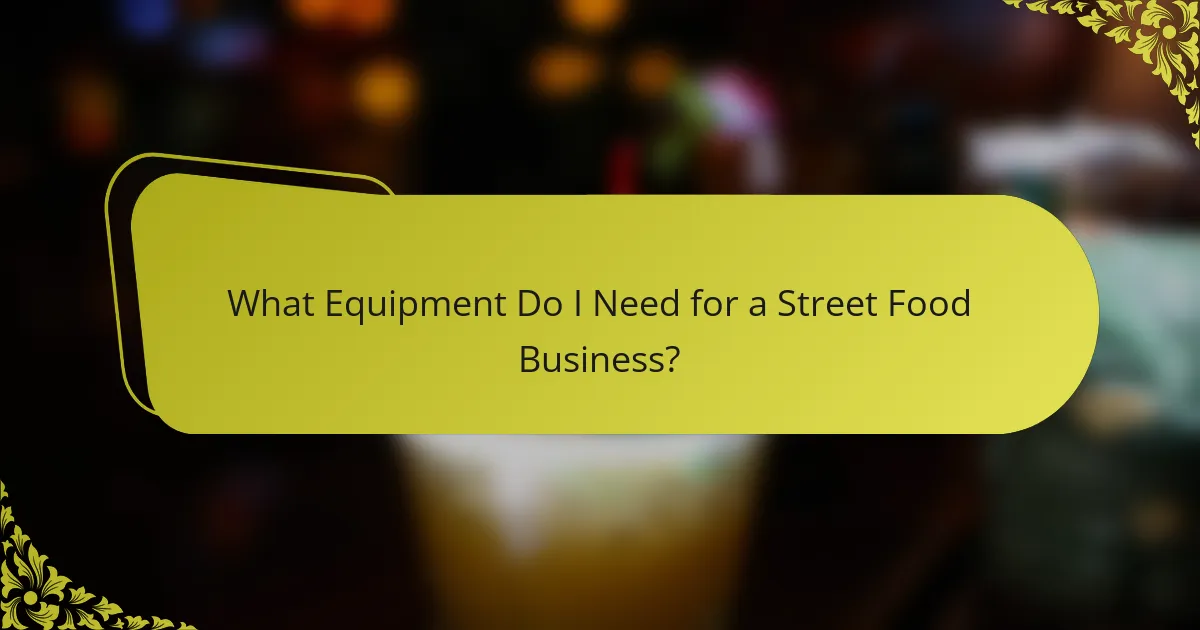 What Equipment Do I Need for a Street Food Business?