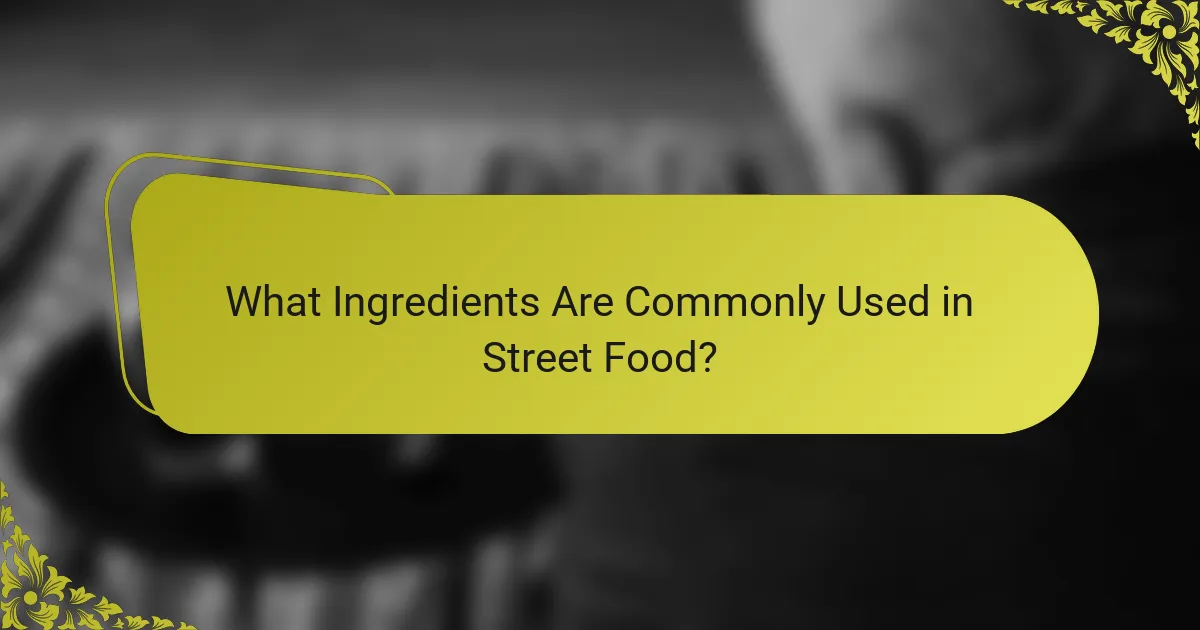 What Ingredients Are Commonly Used in Street Food?