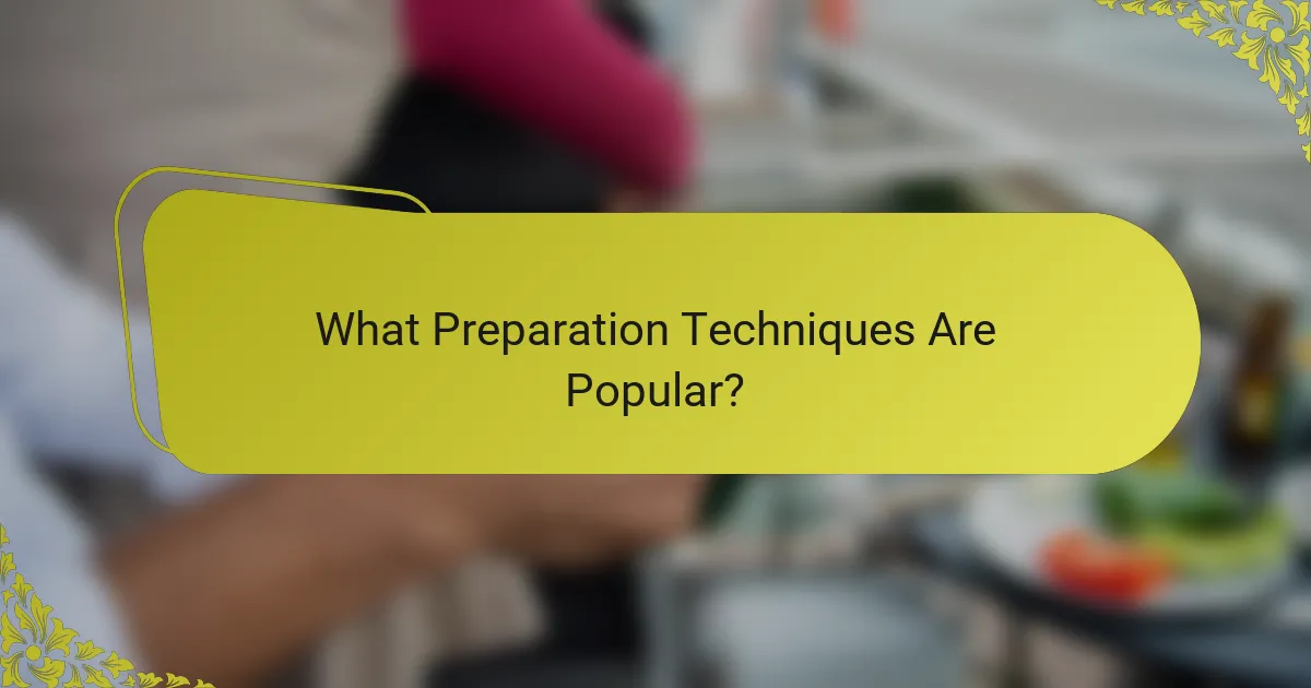 What Preparation Techniques Are Popular?