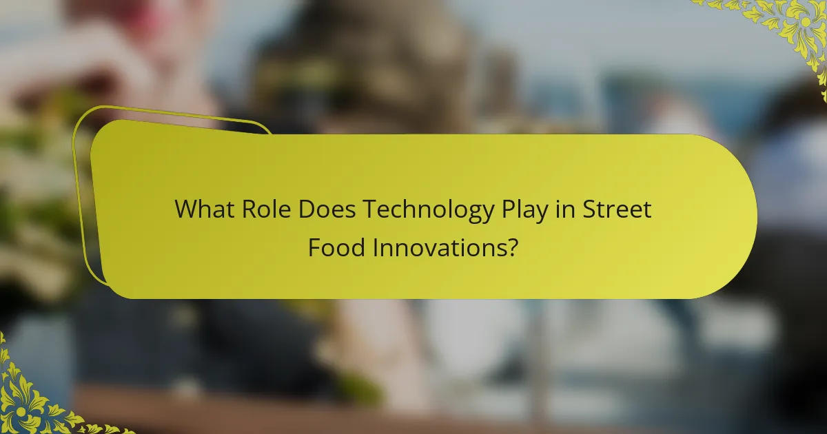 What Role Does Technology Play in Street Food Innovations?
