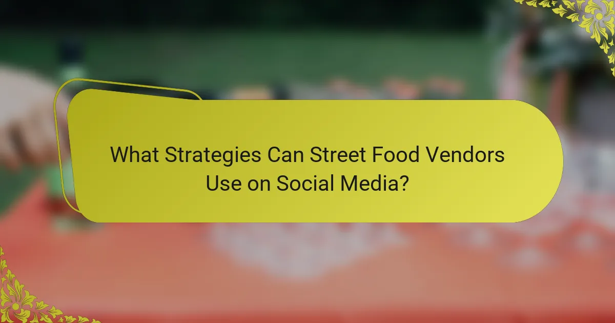 What Strategies Can Street Food Vendors Use on Social Media?