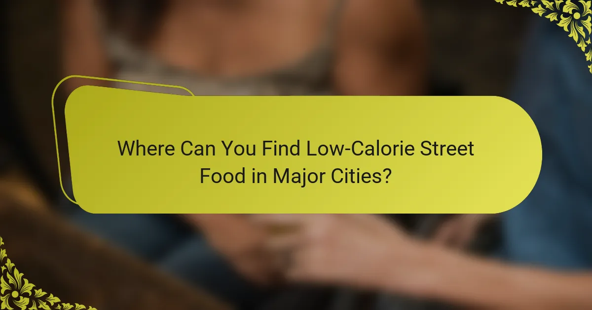 Where Can You Find Low-Calorie Street Food in Major Cities?