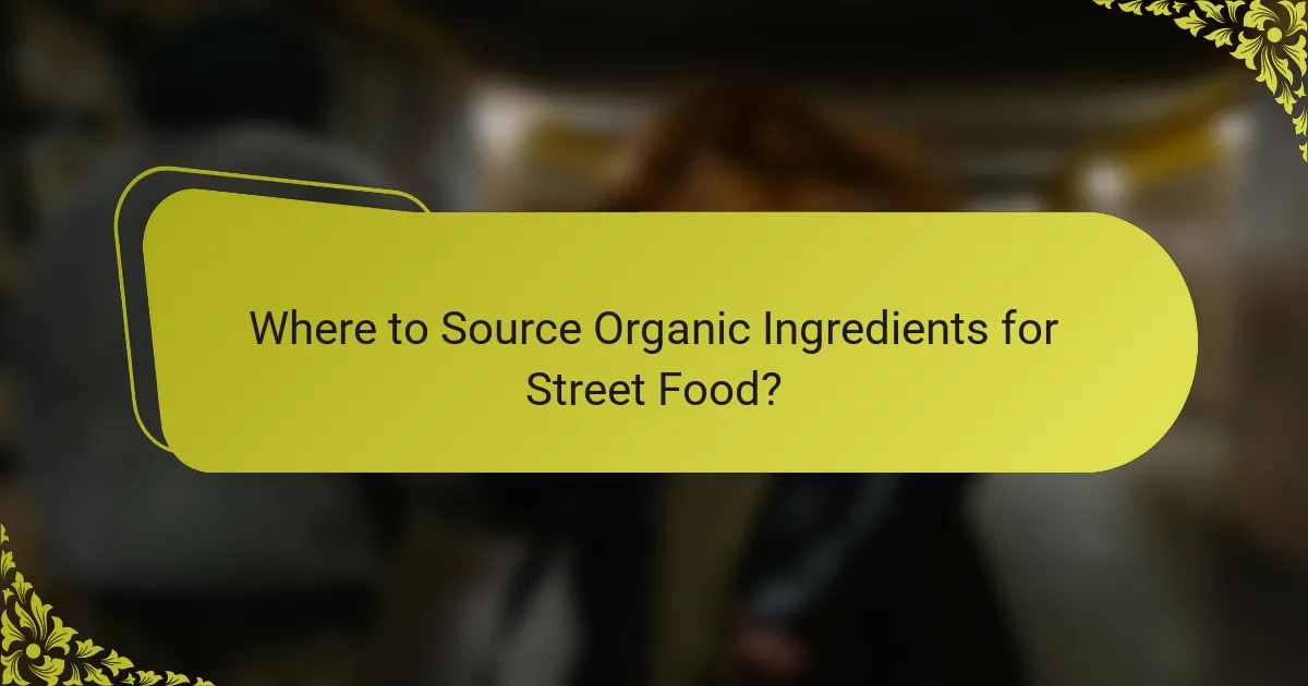 Where to Source Organic Ingredients for Street Food?