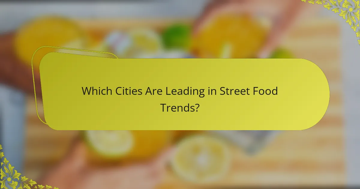 Which Cities Are Leading in Street Food Trends?